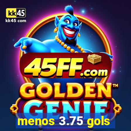 menos 3.75 gols